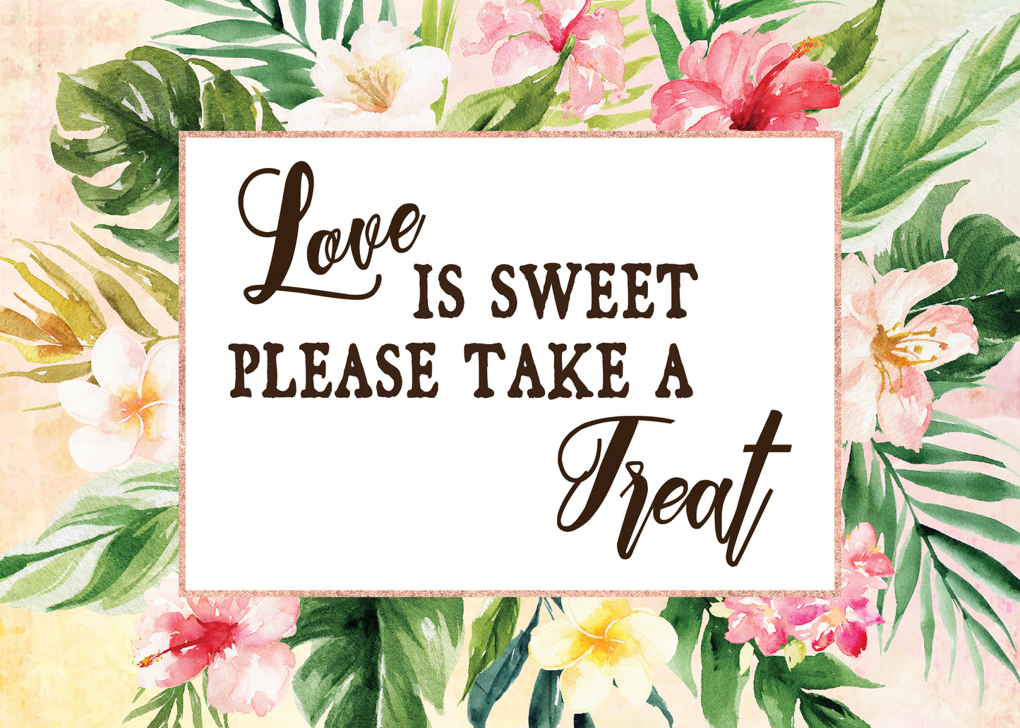 Tropical Floral Watercolor Beach Destination "Love is Sweet Please Take a Treat" 5x7 Sign Digital "Instant Download" - 'TROPICAL LUSH"